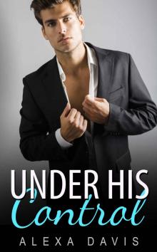 Under His Control (An Alpha Billionaire Romance)