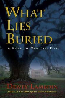 What Lies Buried: A Novel of Old Cape Fear