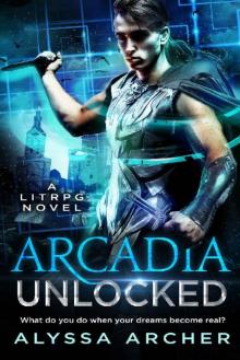 Arcadia Unlocked: A LitRPG Novel (Arcadia LitRPG Book 1)