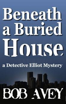 Beneath a Buried House (Detective Elliot Mystery Book 2)