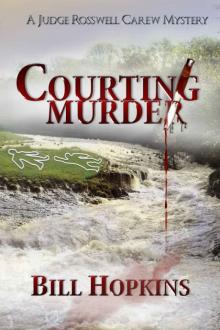 Bill Hopkins - Judge Rosswell Carew 01 - Courting Murder