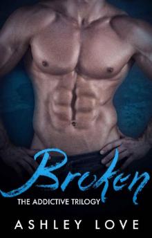 Broken (The Addictive Trilogy Book 2)