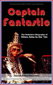 Captain Fantastic: The Definitive Biography of Elton John in the '70s