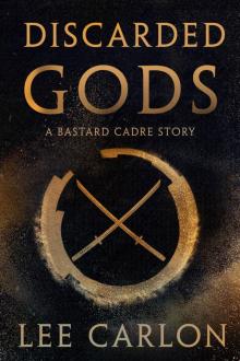 Discarded Gods: A Bastard Cadre Story