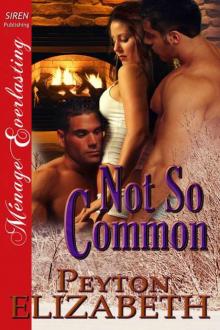 Elizabeth, Peyton - Not So Common (Siren Publishing Ménage Everlasting)