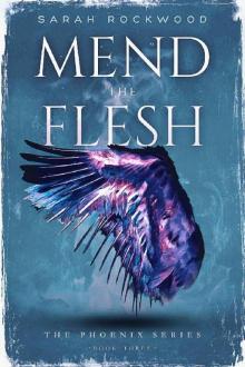 Mend the Flesh (The Phoenix Series Book 3)