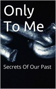 Only To Me (Secrets of the Past)