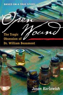 Open Wound: The Tragic Obsession of Dr. William Beaumont