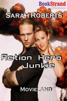 Roberts, Sarah - Action Hero Junkie [Movieland] (BookStrand Publishing Romance)