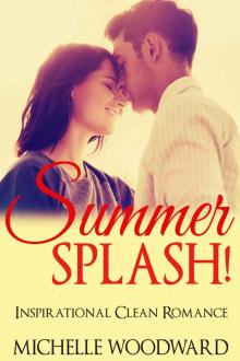 ROMANCE: CLEAN ROMANCE: Summer Splash! (Sweet Inspirational Contemporary Romance) (New Adult Clean Fantasy Short Stories)