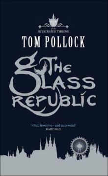 The Glass Republic: The Skyscraper Throne: Book II