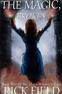 The Magic, Broken: Book Two of The Magic Warper Trilogy