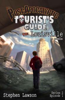 The Post-Apocalyptic Tourist's Guide to Louisville: a novella