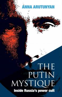 The Putin Mystique: Inside Russia’s Power Cult