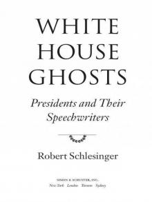 White House Ghosts: Presidents and Their Speechwriters