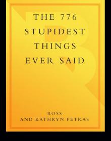 776 Stupidest Things Ever Said