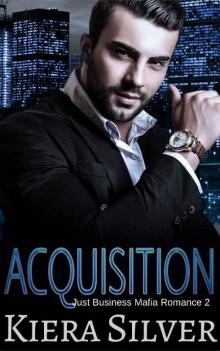 Acquisition: A Just Business Mafia Romance