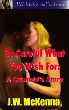 Be Careful What You Wish For: A Cuckold's Story