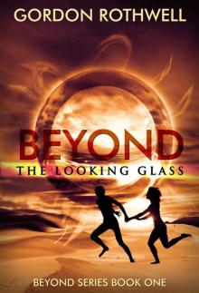 BEYOND THE LOOKING-GLASS: Book One in the BEYOND Series