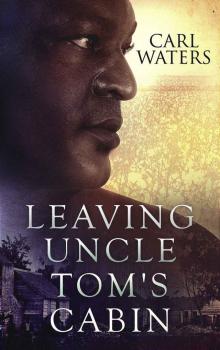 Leaving Uncle Tom's Cabin (Burning Uncle Tom's Cabin Book 2)