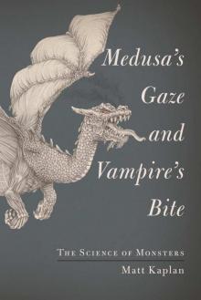 Medusa's Gaze and Vampire's Bite: The Science of Monsters