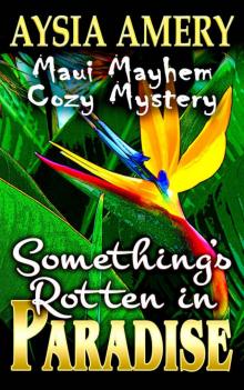 Something's Rotten in Paradise (Maui Mayhem Cozy Mystery Book 1)