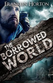 The Borrowed World: A Novel of Post-Apocalyptic Collapse