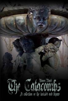 The Catacombs: Tales of the Bizarre and Twisted (The Catacombes) (The Catacombs (The Catacombes) Book 1)