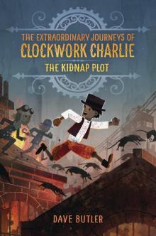 The Kidnap Plot (The Extraordinary Journeys of Clockwork Charlie)