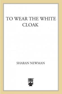 To Wear The White Cloak: A Catherine LeVendeur Mystery