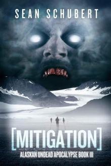 Alaskan Undead Apocalypse (Book 3): Mitigation Book 3)