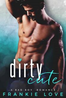 Dirty Cute: A Bad Boy Romance