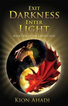 Exit Darkness, Enter Light: Book One of the Earth Cycle