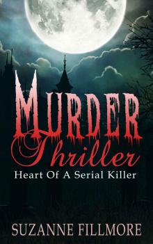 Murder Thriller: Heart Of A Serial Killer (Murder, Serial Killer Thrillers, Psychological Thrillers, Gothic, Thriller & Suspense Crime, Mystery, Hard-Boiled Book 1)