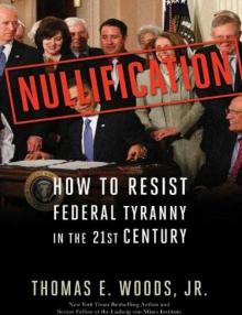 Nullification: How to Resist Federal Tyranny in the 21st Century