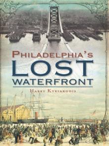 Philadelphia's Lost Waterfront