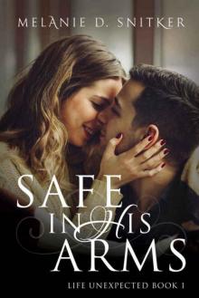 Safe In His Arms (Life Unexpected #1)