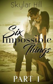 Six Impossible Things: Part One