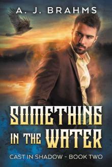 Something In The Water (Cast In Shadow Book 2)