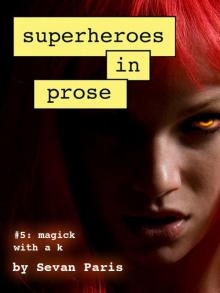 Superheroes in Prose Volume Five: Magick with a k