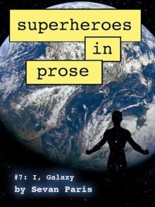 Superheroes in Prose Volume Seven: I, Galaxy