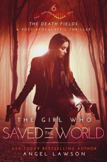 The Girl who Saved the World: The Death Fields: Post-Apocalyptic Thriller Book 6