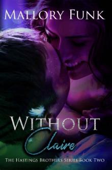 Without Claire: The Hastings Brothers Series