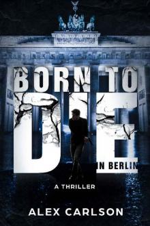 Born to Die in Berlin: A Thriller