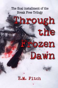 Break Free (Book 3): Through The Frozen Dawn