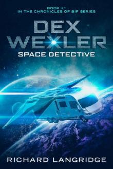 Dex Wexler: Space Detective (Chronicles of Bif Book 1)