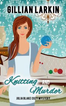 Knitting And Murder (Julia Blake Cozy Mystery Book 9)