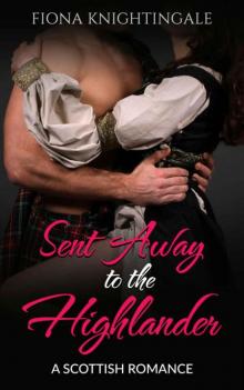 Sent Away To The Highlander (Scottish Highlander Romance)