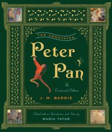 The Annotated Peter Pan (The Centennial Edition) (The Annotated Books)