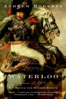 Waterloo: June 18, 1815: The Battle for Modern Europe